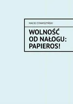 Wolność od Nałogu: Papieros! - Maciej Stawiszyński