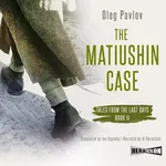 The Matiushin Case. Tales from the Last Days. Book 2 - Oleg Pavlov