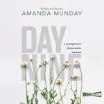 Day Nine. A Postpartum Depression Memoir - Amanda Munday