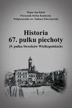 Historia 67. pułku piechoty (9. pułku Strzelców Wielkopolskich) plus Mapy i schematy - Jan Klein