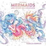 Pop manga Mermaids and other sea creatures - Camilla D'Errico