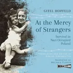 At the Mercy of Strangers. Survival in Nazi-Occupied Poland - Gitel Hopfeld