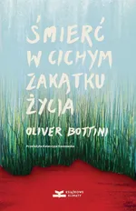 Śmierć w cichym zakątku życia - Oliver Bottini