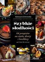 Szybkie słodkości 106 przepisów na ciasta, desery i lunchboxy od 3 do 30 minut - Katarzyna Gintrowska