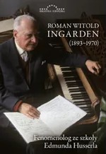 Roman Witold Ingarden 1893-1970 Fenomenolog ze szkoły Edmunda Husserla - Krzysztof Ingarden