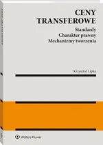Ceny transferowe Standardy Charakter prawny Mechanizmy tworzenia - Krzysztof Lipka