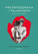 Przybyszewska / Pająkówna - Anna Kaszuba-Dębska