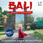 Bali. Opowieści z Wyspy Bogów - Aleksandra Najda-Michałowska