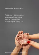 Rodzinne i pozarodzinne zasoby determinujące jakość życia dzieci z chorobą reumatyczną - Karolina Wiśniewska