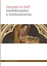 Intelektualiści w średniowieczu - Le Goff Jacques