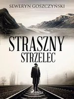 Straszny strzelec - Seweryn Goszczyński