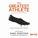 The Greatest Athlete (You've Never Heard Of). Canada's First Olympic Gold Medallist - Mark Hebscher