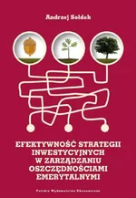 Efektywność strategii inwestycyjnych w zarządzaniu oszczędnościami emerytalnymi - Andrzej Sołdek