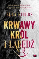 Krwawy Król i Łabędź - Ella Fields