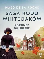 Saga rodu Whiteoaków 2 - Poranek na Jalnie - Mazo de la Roche