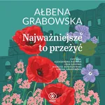 Najważniejsze to przeżyć - Ałbena Grabowska