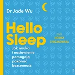 Hello sleep. Jak nauka i nastawienie pomagają pokonać bezsenność - Jade Wu