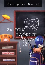 Zajęcia twórcze w szkole Część 2 - Grzegorz Noras