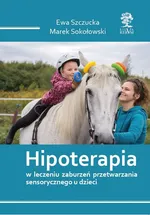 Hipoterapia w leczeniu zaburzeń przetwarzania sensorycznego u dzieci - Marek Sokołowski
