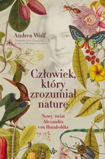 Człowiek, który zrozumiał naturę - Andrea Wulf