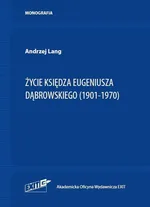 Życie ks. Eugeniusza Dąbrowskiego (1901-1970) - Andrzej Lang