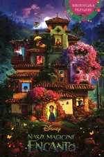 Nasze magiczne Encanto Bibl.przygody Disney - Angela Cervantes