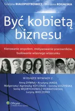 Być kobietą biznesu - Outlet - Grażyna Białopiotrowicz