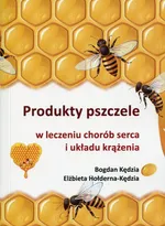 Produkty pszczele w leczeniu chorób serca i układu krążenia - Elżbieta Hołderna-Kędzia