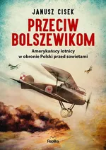 Przeciw bolszewikom - Janusz Cisek