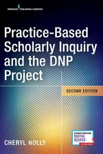Practice-Based Scholarly Inquiry and the DNP Project - Cheryl Holly