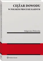 Ciężar dowodu w polskim procesie karnym - Małgorzata Żbikowska