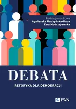 Debata. Retoryka dla demokracji - Agnieszka Budzyńska-Daca