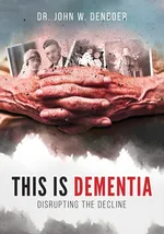 This is Dementia - John W. DenBoer