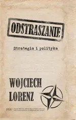 Odstraszanie. Strategia i polityka - Wojciech Lorenz