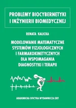 Modelowanie matematyczne systemów fizjologicznych i farmakokinetycznych dla wspomagania diagnostyki i terapii - Renata Kalicka