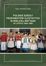Polskie szkoły przedmiotów ojczystych w Wielkiej Brytanii w latach 1948-1989 - Olga Zamecka-Zalas