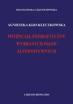 Potencjał energetyczny wybranych paliw alternatywnych - Agnieszka Kijo-Kleczkowska
