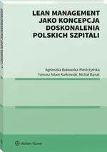 Lean management jako koncepcja doskonalenia polskich szpitali - Agnieszka Bukowska-Piestrzyńska