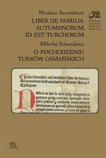 Liber de familia autumanorum, id est turchorum / O pochodzeniu Turków osmańskich - Mikołaj Sekundinus