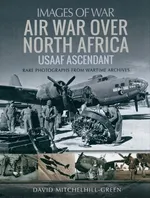 Air War Over North Africa - USAAF Ascendant - David Mitchelhill-Green