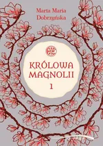Królowa Magnolii 1 - Marta Maria Dobrzyńska