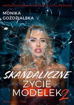 Skandaliczne życie modelek 2 - Monika Goździalska