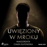 Uwięziony w mroku - Malgorzata Cimek-Gutowska