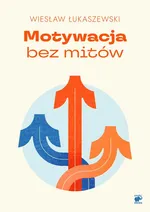 Motywacja bez mitów - Wiesław Łukaszewski