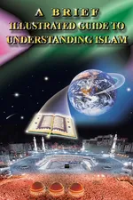 A BRIEF ILLUSTRATED GUIDE TO UNDERSTANDING ISLAM - I.A.IBRAHIM