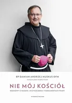 Nie mój Kościół. Rozmowy o nadziei, oczyszczeniu i fundamentach wiary - Damian Andrzej Muskus