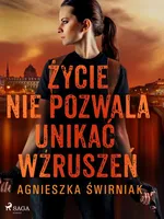 Życie nie pozwala unikać wzruszeń - Agnieszka Świrniak