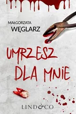 Umrzesz dla mnie - Małgorzata Węglarz