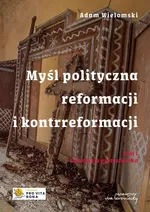 Myśl polityczna reformacji i kontrreformacji T.I Rewolucja protestancka - Adam Wielomski