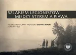 Szlakiem legionistów między Styrem a Piawą - Artur Kuprianis
